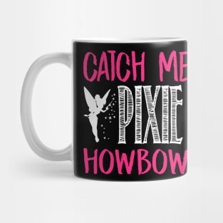 Catch Me With Pixie Dust Howbow Dah? Mug